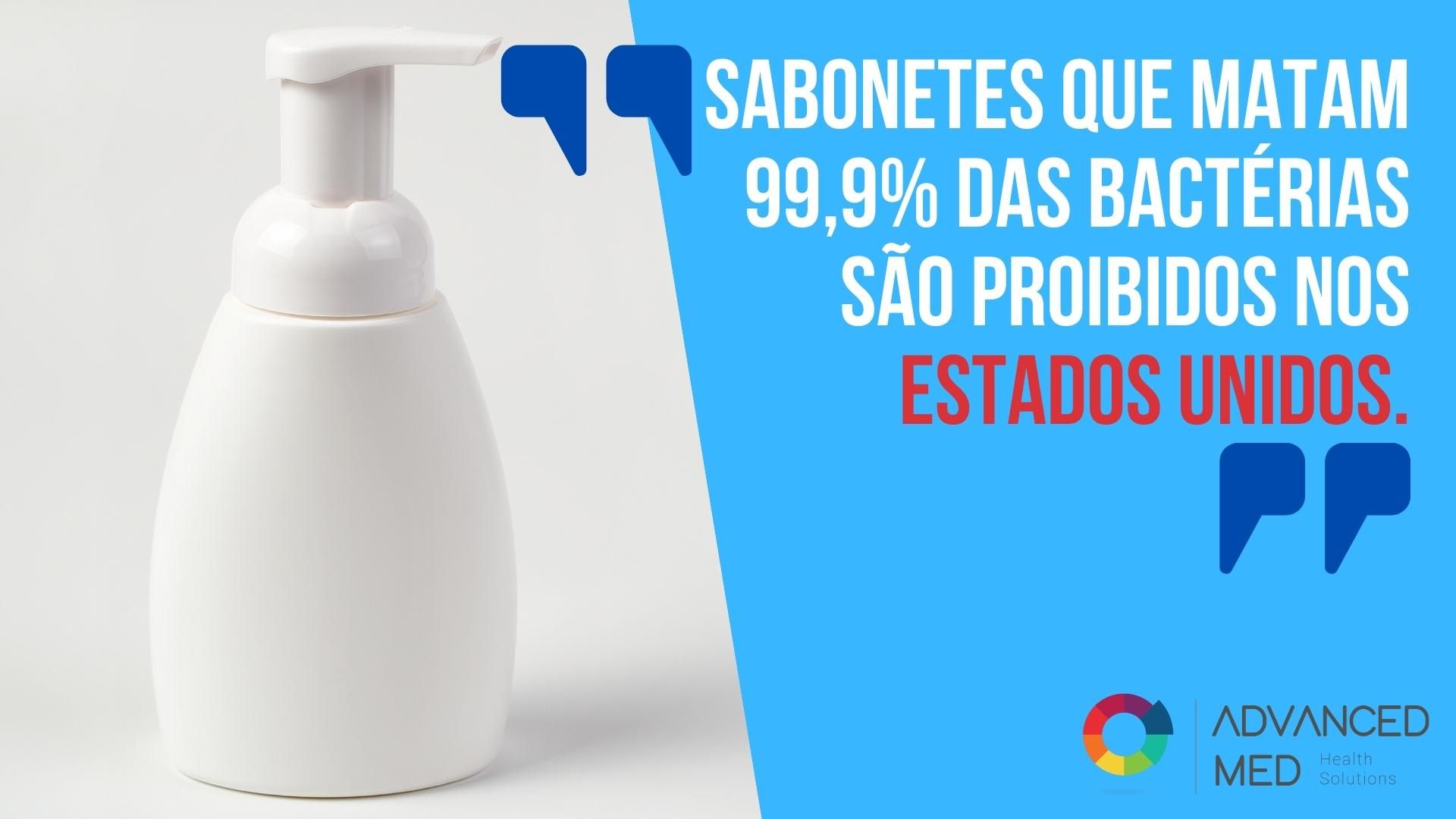 Sabonetes que matam 99,9% das bactérias são proibidos nos Estados Unidos